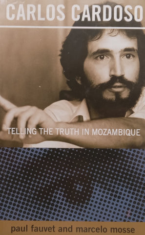 Carlos Cardoso: Telling the Truth in Mozambique | Paul Fauvet & Marcello Mosse