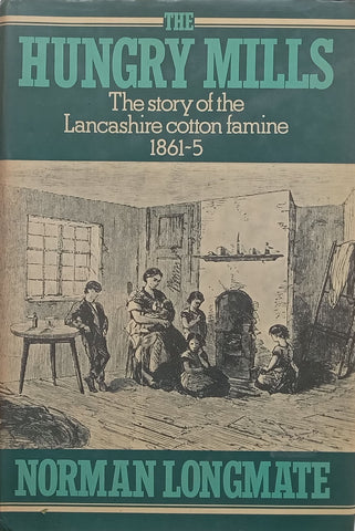 The Hungry Mills: The Story of the Lancashire Cotton Famine, 1861-5 | Norman Longmate
