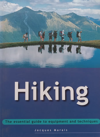 Hiking: The Essential Guide to Equipment and Techniques | Jacques Marais