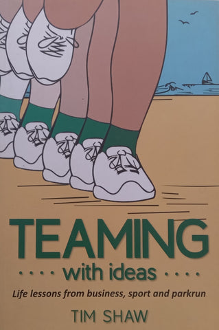 Teaming with Ideas: Life Lessons from Business, Sport and Parkrun | Tim Shaw
