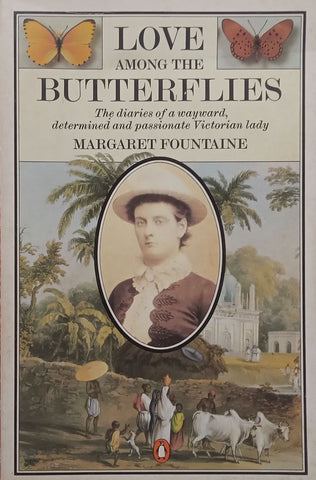 Love Among the Butterflies: The Diaries of a Wayward, Determined and Passionate Victorian Lady | Margaret Fountaine