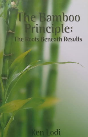 The Bamboo Principle: The Roots Beneath Results | Ken Lodi
