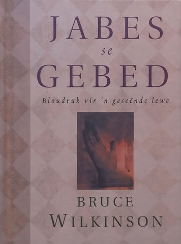 Jabes se Gebed: Bloudruk vir ‘n Geseende Lewe (Afrikaans) | Bruce Wilkinson