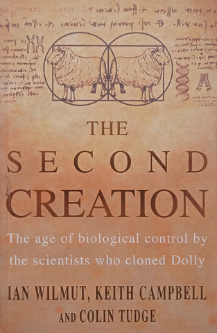 The Second Creation: The Age of Biological Control by the Scientists who Cloned Dolly | Ian Wilmut, et al.