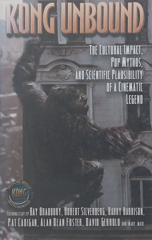 Kong Unbound: The Cultural Impact, Pop Mythos and Scientific Plausibility of a Cinematic Legend | Ray Bradbury, et al.