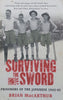 Surviving the Sword: Prisoners of the Japanese, 1942-45 | Brian MacArthur