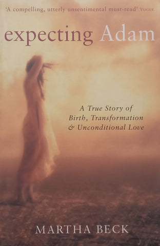 Expecting Adam: A True Story of Birth, Transformation and Unconditional Love | Martha Beck