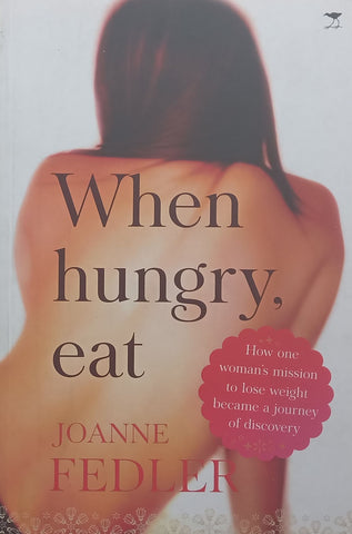 When Hungry, Eat: How One Women’s Mission to Lose Weight Became a Journey of Discovery | Joanne Fedler