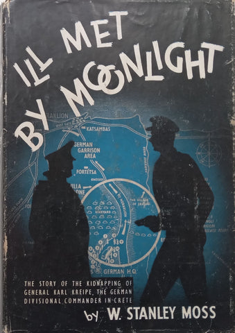 Ill Met by Moonlight: The Story of the Kidnapping of General Karl Kreipe | W. Stanley Moss
