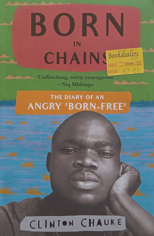 Born in Chains: The Diary of an Angry ‘Born-Free’ | Clinton Chauke