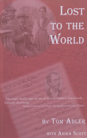 Lost to the World: The Tragic Family Saga of One of Gustav Mahler’s Best Friends | Tom Adler & Anika Scott