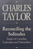 Reconciling the Solitudes: Essays on Canadian Federalism and Nationalism | Charles Taylor