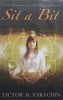 Sit a Bit: 5 Minute Meditations for Greater Health, Harmony and Happiness | Victor M. Parachin