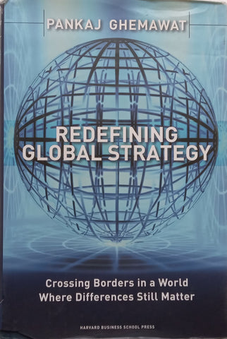 Redefining Global Strategy: Crossing Borders in a World Where Differences Still Matter | Pankaj Ghemawat