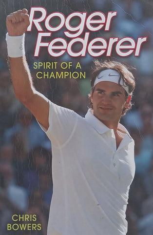 Roger Federer: Spirit of a Champion | Chris Bowers