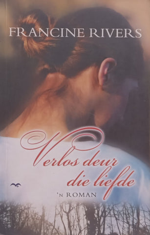 Verlos deur die Liefde: ‘n Roman (Afrikaans) | Francine Rivers