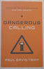 Dangerous Calling: Confronting the Unique Challenges of Pastoral Ministry | Paul David Tripp