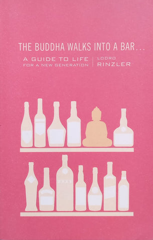 The Buddha Walks Into a Bar: A Guide to Life for a New Generation | Lodro Rinzler