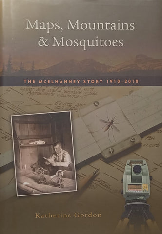 Maps, Mountains & Mosquitoes: The McElhanney Story, 1910-2010 | Katherine Gordon
