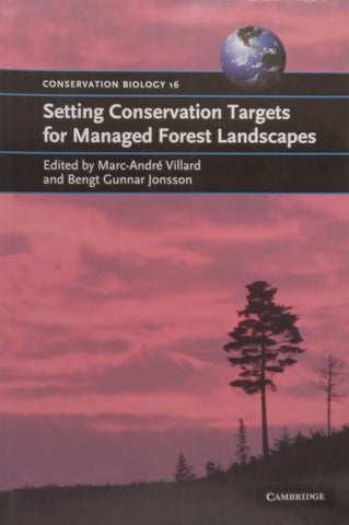 Setting Conservation Targets for Managed Forest Landscapes (Conservation Biology Series No. 16) | Marc-Andre Villard & Bengt Gunnar Jonsson (Eds.)