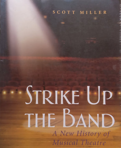 Strike Up the Band: A New History of Musical Theatre | Scott Miller