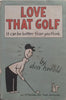 Love That Golf: It Can be Better Than You Think (First Edition, 1953) | Don Herold