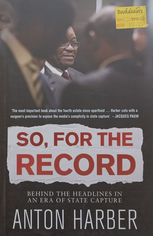 So, For the Record: Behind the Headlines in an Era of State Capture | Anton Harber
