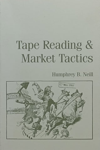 Tape Reading & Market Trading: The Three Steps to Successful Stock Trading | Humphrey B. Neill