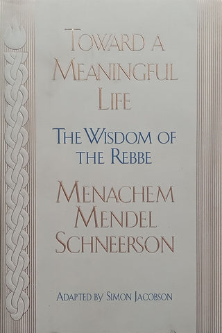 Toward a Meaningful Life: The Wisdom of the Rebbe | Mecachem Mendel Schneerson