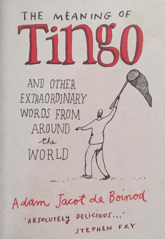 The Meaning of Tingo and Other Extraordinary Words from Around the World | Adam Jacot de Boinod