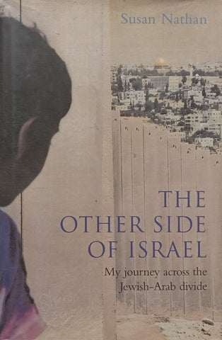 The Other Side of Israel: My Journey Across the Jewish-Arab Divide | Susan Nathan