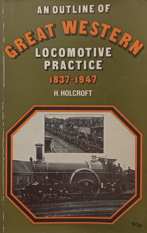 An Outline of the Great Western Locomotive Practice, 1837-1947 | H. Holcroft