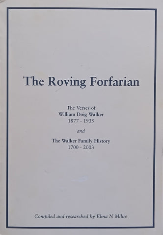 The Roving Forfarian: The Verses of William Doig Walker and The Walker Family History | Elma N. Milne