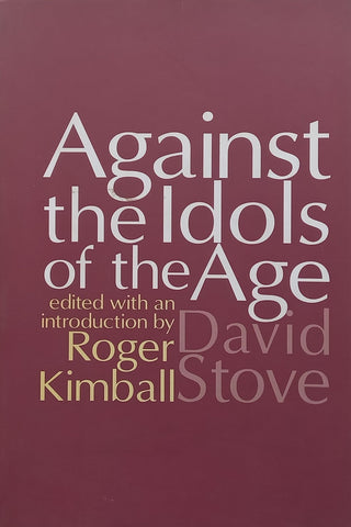 David Stove: Against the Idols of the Age | Roger Kimball (Ed.)