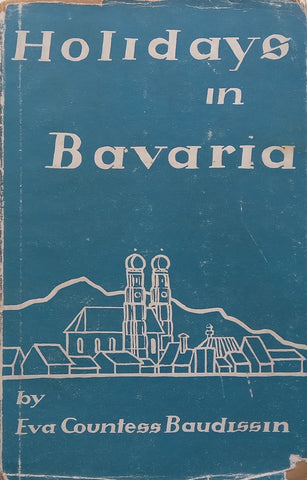 Holidays in Bavaria (Published 1936) | Eva Countess Baudissin
