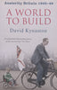 A World to Build (Austerity Britain, 1945-1948) | David Kynaston