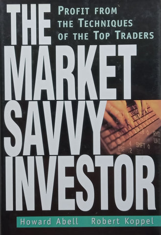 The Market Savvy Investor: Profit From the Techniques of the Top Traders | Howard Abell & Robert Koppel