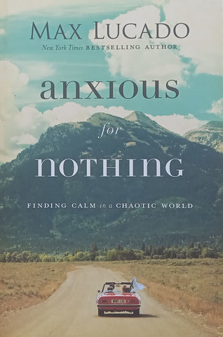 Anxious for Nothing: Finding Calm in a Chaotic World | Max Lucado