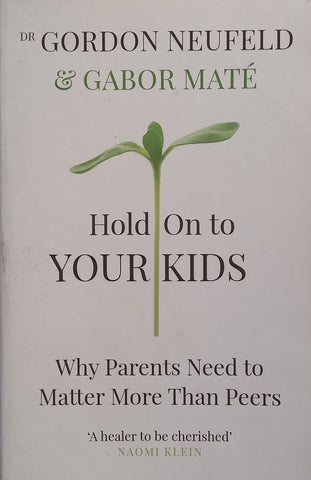 Hold On to Your Kids: Why Parents Need to Matter More Than Peers | Gordon Neufeld &amp; Gabor Mate