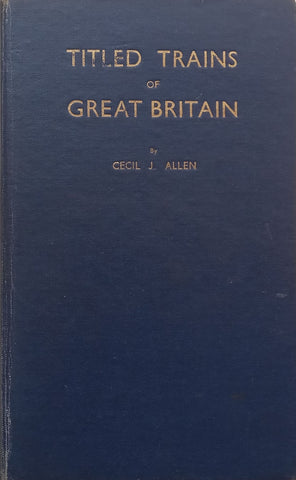 Titled Trains of Great Britain | Cecil J. Allen