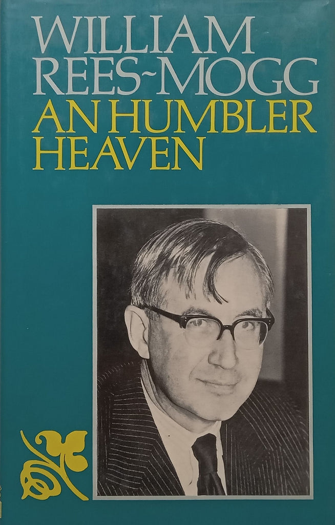 An Humbler Heaven: The Beginnings of Hope | William Rees-MoggPublisher ...