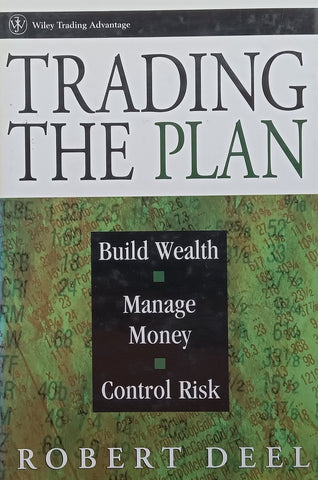 Trading the Plan: Build Wealth, Manage Money, Control Risk | Robert Deel
