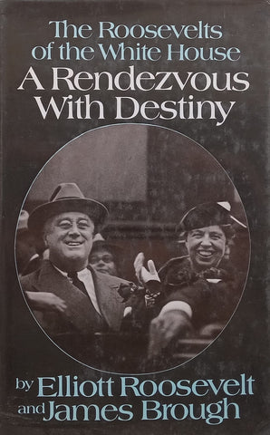 The Roosevelts in the White House: A Rendezvous with Destiny | Elliott Roosevelt & James Brough