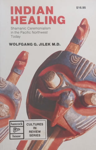 Indian Healing: Shamanic Ceremonialism in the Pacific Northwest Today | Wolfgang G. Jilek
