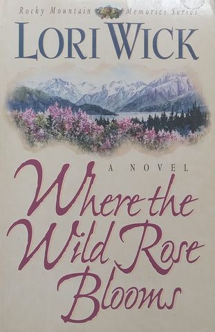 Where the Wild Rose Blooms | Lori Wick