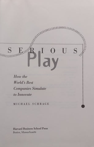 Serious Play: How the World’s Best Companies Simulate to Innovate | Michael Schrage