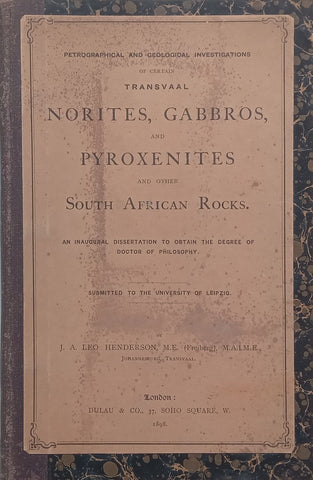 Petrographical and Geological Investigations of Certain Transvaal Norites, Gabbros, and Pyroxenites and Other South African Rocks (Published 1898) | J. A. Leo Henderson