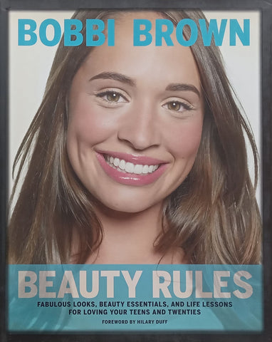 Beauty Rules: Fabulous Looks, Beauty Essentials, and Life Lessons for Loving Your Teens and Twenties | Bobbi Brown