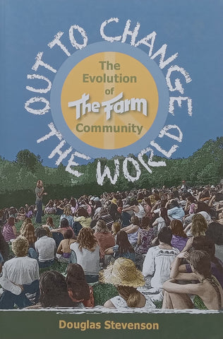 To Change the World: The Evolution of The Farm Community | Douglas Stevenson