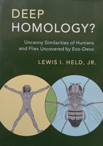 Deep Homology? Uncanny Similarities of Humans and Flies Uncovered by Evo-Devo | Lewis I. Held, Jr.